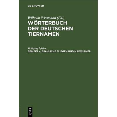 Spanische Fliegen und Maiwürmer, Gebundene Ausgabe von Wolfgang Pfeifer, De Gruyter, 978-3-11-257281-8