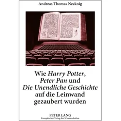 Wie 'Harry Potter', 'Peter Pan' und 'Die Unendliche Geschichte' auf die Leinwand gezaubert wurden, Fachbücher von Andreas Thomas Necknig
