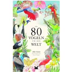 In 80 Vögeln um die Welt, Sachbücher von Mike Unwin, Ryuto Miyake, Bettina Eschenhagen