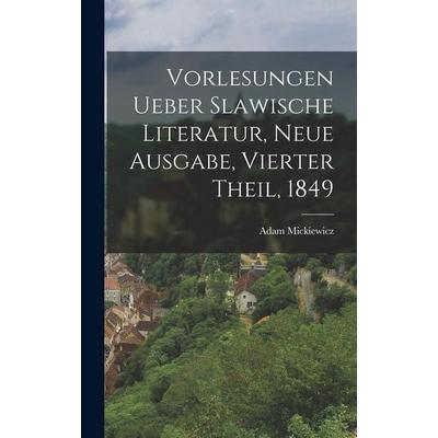 Vorlesungen ueber Slawische Literatur, Neue Ausgabe, Vierter Theil, 1849, Gebundene Ausgabe von Adam Mickiewicz, Hutson Street Press,