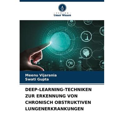 Deep-Learning-Techniken Zur Erkennung von Chronisch Obstruktiven Lungenerkrankungen, Taschenbuch von Meenu Vijarania,Swati Gupta, Verlag Unser Wissen,