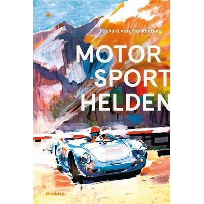 Motorsporthelden, Gebundene Ausgabe von Richard Frankenberg, Molino Verlag, 978-3-948696-01-6