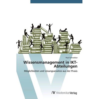 Wissensmanagement in IKT-Abteilungen, Taschenbuch von Paul Schnekker, AV Akademikerverlag, 978-3-639-67833-8