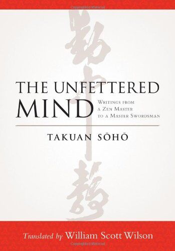 Takuan Soho - The Unfettered Mind: Writings from a Zen Master to a Master Swordsman - Preis vom 17.10.2026 19:25:27 h
