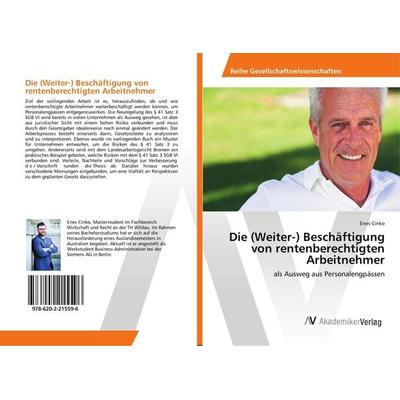 Die (Weiter-) Beschäftigung von rentenberechtigten Arbeitnehmer, Taschenbuch von Enes Cinko, AV Akademikerverlag, 978-620-2-21559-6