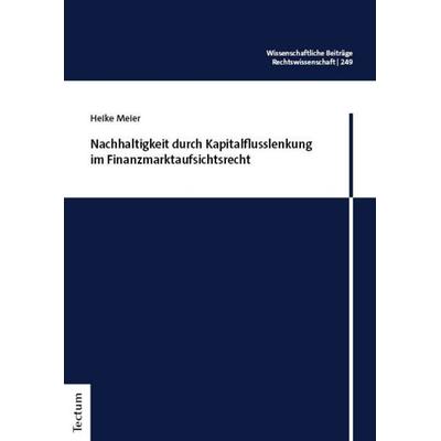 Nachhaltigkeit durch Kapitalflusslenkung im Finanzmarktaufsichtsrecht, Taschenbuch von Heike Meier, Tectum Wissenschaftsverlag, 978-3-689-00261-9