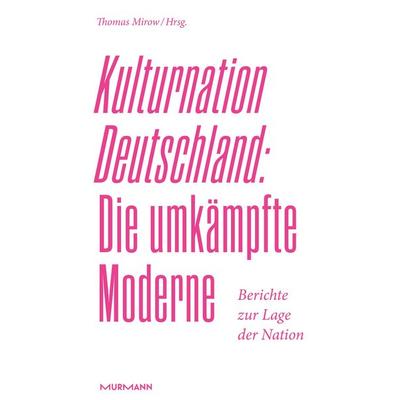 Kulturnation Deutschland: Die umkämpfte Moderne., Gebundene Ausgabe von , Murmann Publishers, 978-3-86774-890-2