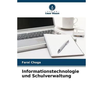 Informationstechnologie und Schulverwaltung, Taschenbuch von Farai Choga, Verlag Unser Wissen, 978-620-9-38598-8