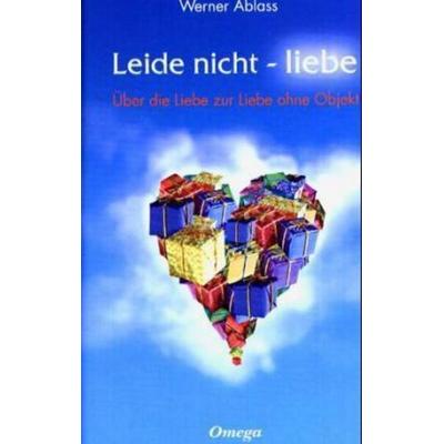 Leide nicht - liebe, Gebundene Ausgabe von Werner Ablass, Silberschnur