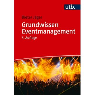 Grundwissen Eventmanagement, Taschenbuch von Dieter Jäger, Utb GmbH, 978-3-8252-6359-1