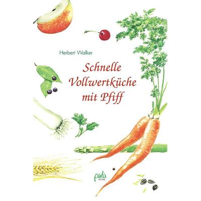 Schnelle Vollwertküche mit Pfiff, Gebundene Ausgabe von Herbert Walker, Pala