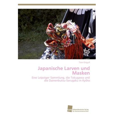 Japanische Larven und Masken, Taschenbuch von Tom Grigull, Südwestdeutscher Verlag für Hochschulschriften, 978-3-8381-1602-0