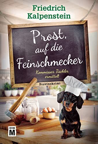 Friedrich Kalpenstein - Prost, auf die Feinschmecker (Kommissar Tischler ermittelt, Band 7) - Preis vom 17.10.2026 19:25:27 h