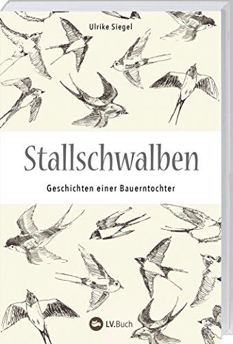 Ulrike Siegel - Stallschwalben: Autobiografische Geschichten einer Bauerntochter. Kindheit und Jugend auf dem Bauernhof. Mit vielen Einblicken in die Landwirtschaft von früher! - Preis vom 04.10.2026 03:51:26 h