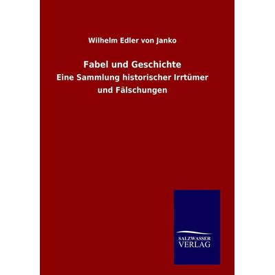 Fabel und Geschichte, Gebundene Ausgabe von Wilhelm Edler Janko, Salzwasser, 978-3-8460-6013-1
