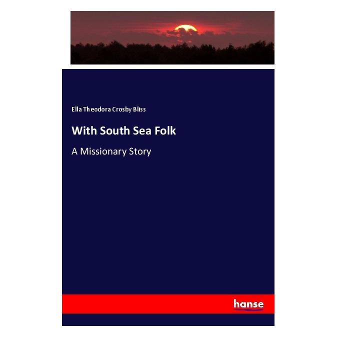 Hansebooks With South Sea Folk (Englisch, Softcover, Ella Theodora Crosby Bliss) (55979630)