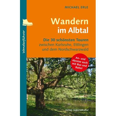 Wandern im Albtal, Taschenbuch von Michael Erle, Verlag regionalkultur, 978-3-95505-324-6