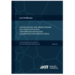 Untersuchung und Modellierung des viskoplastischen Verformungsverhaltens oxidpartikelverstärkter Stä, Fachbücher von Luis Strassberger