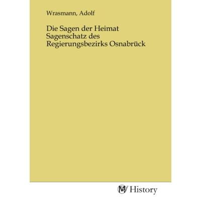 Die Sagen der Heimat Sagenschatz des Regierungsbezirks Osnabrück, Taschenbuch von , MV-History, 978-3-7536-1514-1