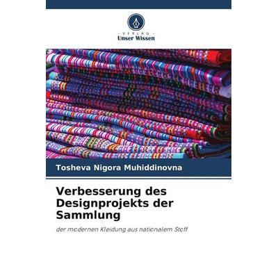 Verbesserung des Designprojekts der Sammlung, Taschenbuch von Tosheva Nigora Muhiddinovna, Verlag Unser Wissen, 978-620-4-65719-6