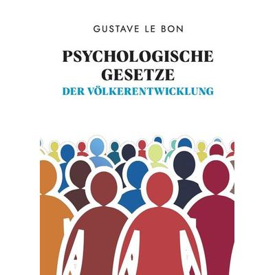 Psychologische Gesetze der Völkerentwicklung, Gebundene Ausgabe von Gustave Le Bon, Tredition, 978-3-347-47656-1