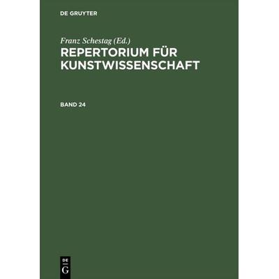 Repertorium für Kunstwissenschaft. Band 24, Gebundene Ausgabe von , De Gruyter, 978-3-11-107597-6