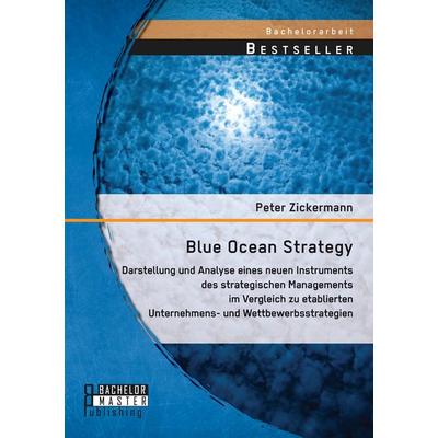 Blue Ocean Strategy: Darstellung und Analyse eines neuen Instruments des strategischen Managements im Vergleich zu etablierten Unternehmens- und