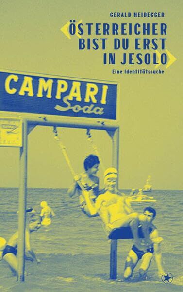 Heidegger Gerald - «Österreicher bist du erst in Jesolo»: Eine Identitätssuche - Preis vom 01.10.2026 17:08:56 h