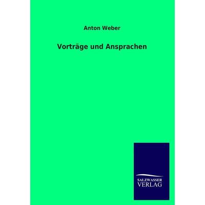 Vorträge und Ansprachen, Taschenbuch von Anton Weber, Salzwasser, 978-3-8460-1944-3