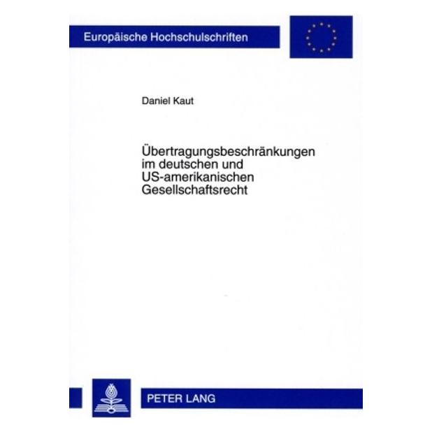 Peter Lang Übertragungsbeschränkungen im deutschen und US-amerikanischen Gesellschaftsrecht (Deutsch, Softcover, Daniel Kaut) (56032312)