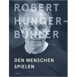 Robert Hunger-Bühler, Biografien von Klaus Dermutz, Stefan Zweifel, Stefan Mayer, Milo Rau, Barbara Frey, Thomas M. Gehring, Alfred Rubatschek, Christoph Gröner, Lothar Lohs, Arnaud des Pallières, Alexandra Kedves, Hans Peter Hungerbühler, Robert Hunger-Bühler, Martin Schäfer, Peter Kümmel, Peter von Matt, Mathias Balzer, Haralampi G. Oroschakoff, Anna Viebrock