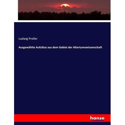 Ausgewählte Aufsätze aus dem Gebiet der Altertumswissenschaft, Taschenbuch von Ludwig Preller, Hansebooks, 978-3-7433-7550-5