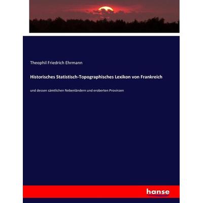 Historisches Statistisch-Topographisches Lexikon von Frankreich, Taschenbuch von Theophil Friedrich Ehrmann, Hansebooks, 978-3-7434-7092-7
