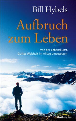 Bill Hybels - Aufbruch zum Leben: Von der Lebenskunst, Gottes Weisheit im Alltag umzusetzen - Preis vom 10.10.2026 11:48:34 h