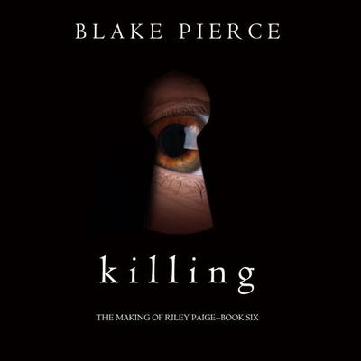 Killing (The Making of Riley Paige—Book 6) - Blake Pierce, Audio, 9781094302997
