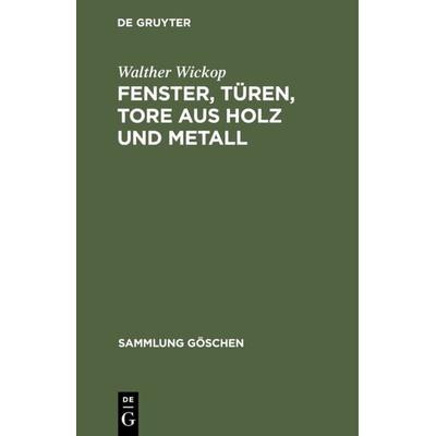 Fenster, Türen, Tore aus Holz und Metall, Gebundene Ausgabe von Walther Wickop, De Gruyter, 978-3-11-101076-2