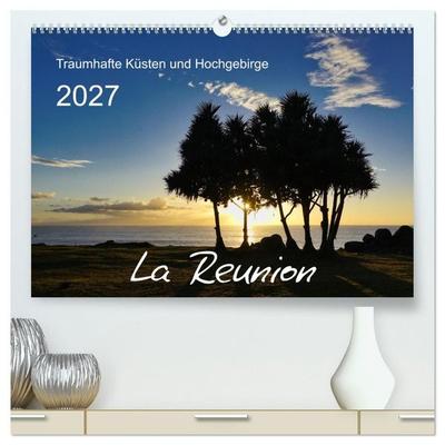 La Reunion - Traumhafte Küsten und Hochgebirge (hochwertiger Premium Wandkalender 2027 DIN A2 quer), Kunstdruck in Hochglanz