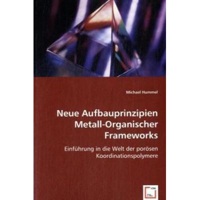 Hummel, M: Neue Aufbauprinzipien Metall-Organischer Framewor, Taschenbuch von Michael Hummel, VDM, 978-3-639-01690-1