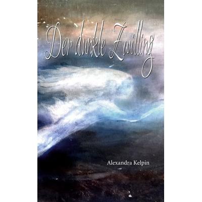 Der dunkle Zwilling, Taschenbuch von Alexandra Kelpin, BoD – Books on Demand, 978-3-7597-2918-7