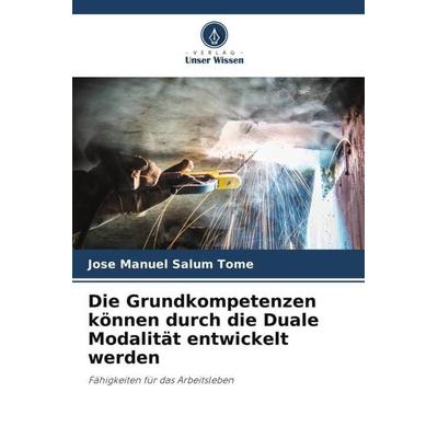 Die Grundkompetenzen können durch die Duale Modalität entwickelt werden, Taschenbuch von Jose Manuel Salum Tomé, Verlag Unser Wissen,