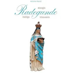 Radegunde. Königin - Heilige - Visionärin, Biografien von Antoine Marot
