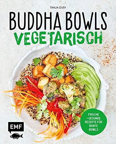 Tanja Dusy - Buddha Bowls – Vegetarisch: Frische und gesunde Rezepte für bunte Bowls - Preis vom 09.10.2026 07:28:09 h