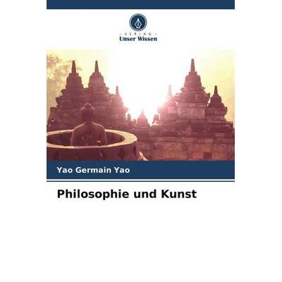 Philosophie und Kunst, Taschenbuch von Yao Germain Yao, Verlag Unser Wissen, 978-620-4-78878-4