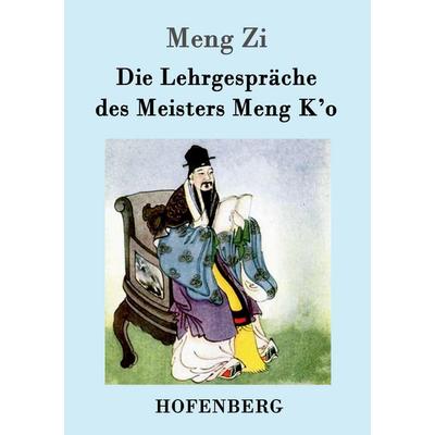 Die Lehrgespräche des Meisters Meng K'o; Taschenbuch von Meng Zi, Hofenberg, 978-3-86199-186-1