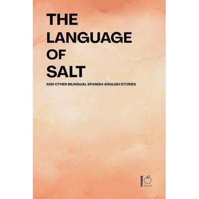 The Language of Salt And Other Bilingual Spanish-English Stories, Taschenbuch von Pomme Bilingual, Pomme Bilingual