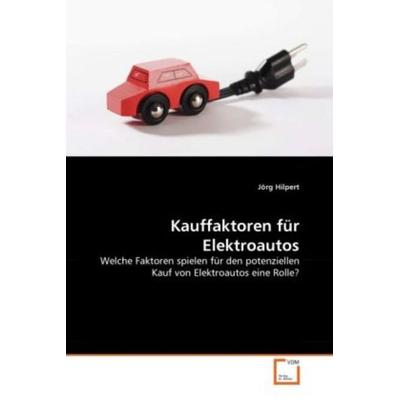 Hilpert, J: Kauffaktoren für Elektroautos, Taschenbuch von Jörg Hilpert, VDM, 978-3-639-30019-2