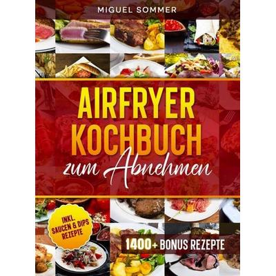 Airfryer Kochbuch zum Abnehmen, Taschenbuch von Miguel Sommer, Bookmundo, 978-94-038-7172-1