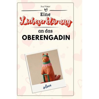 Eine Liebeserklärung an das Oberengadin, Gebundene Ausgabe von Ava Maier, BoD - Books on Demand, 978-3-7591-5394-4