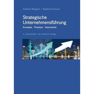 Strategische Unternehmensführung - Konzepte, Prozesse, Instrumente, Taschenbuch von Andreas Weigand,Stephanie Krause, BoD – Books on Demand,