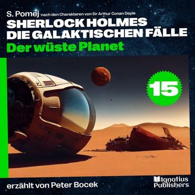 Der wüste Planet (Sherlock Holmes - Die galaktischen Fälle, Folge 15) - Arthur Conan Doyle,S. Pomej, Audio, 9783991766858